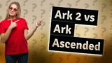 Is Ark 2 and Ark ascended the same?