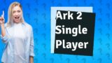 Will Ark 2 have single player?